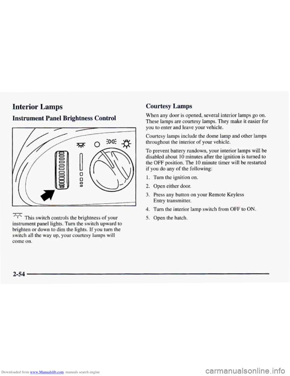 CHEVROLET CAMARO 1997 4.G Owners Manual Downloaded from www.Manualslib.com manuals search engine Interior Lamps 
Instrument  Panel  Brightness  Control 
5 
This switch  controls  the brightness  of your 
instrument panel lights. Turn 
the s