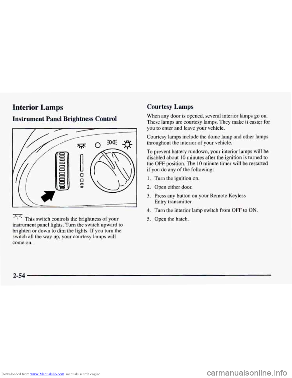 CHEVROLET CAMARO 1997 4.G Owners Manual Downloaded from www.Manualslib.com manuals search engine Interior Lamps
Instrument Panel Brightness Control
5
This switch controls the brightness of your
instrument panel lights. Turn
the s CHEVROLET CAMARO 1997 4.G Owners Manual Downloaded from www.Manualslib.com manuals search engine Interior Lamps
Instrument Panel Brightness Control
5
This switch controls the brightness of your
instrument panel lights. Turn
the s