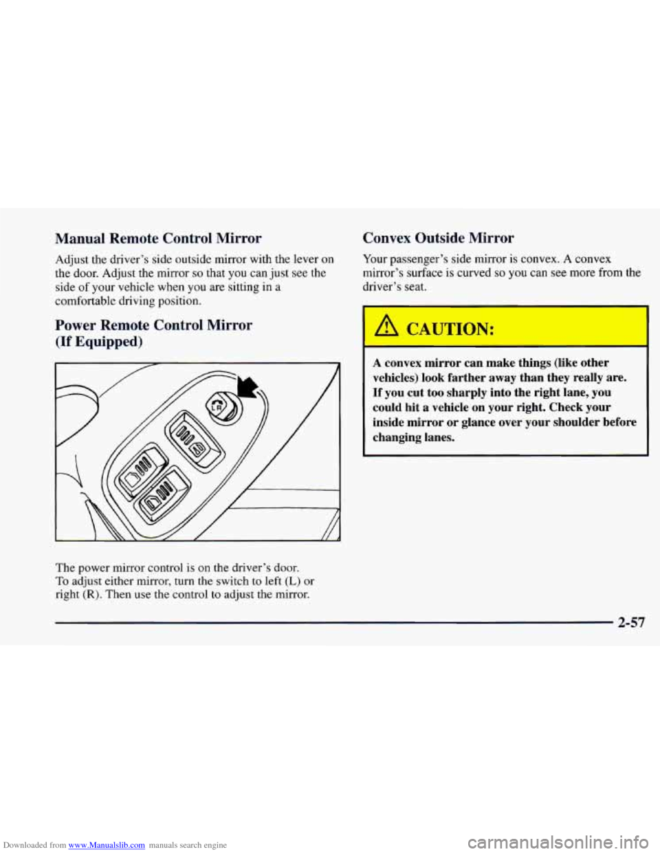 CHEVROLET CAMARO 1997 4.G Owners Manual Downloaded from www.Manualslib.com manuals search engine Manual Remote Control Mirror
Adjust the driver’s side outside mirror with the lever on
the door. Adjust the mirror so that you can CHEVROLET CAMARO 1997 4.G Owners Manual Downloaded from www.Manualslib.com manuals search engine Manual Remote Control Mirror
Adjust the driver’s side outside mirror with the lever on
the door. Adjust the mirror so that you can