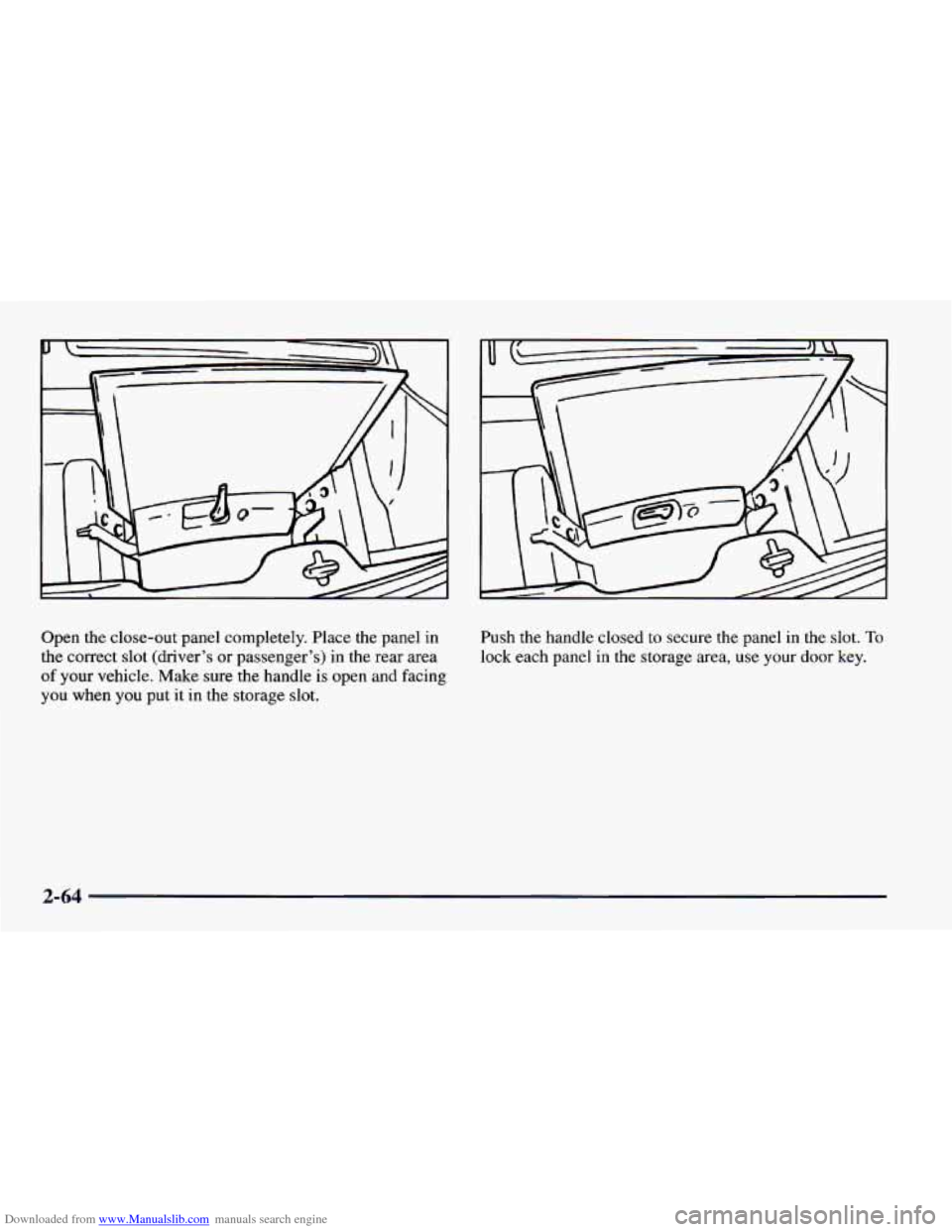 CHEVROLET CAMARO 1997 4.G Owners Manual Downloaded from www.Manualslib.com manuals search engine Open the close-out panel completely. Place the panel in
the correct slot (driver’s or passenger’s) in the rear area
of your vehic CHEVROLET CAMARO 1997 4.G Owners Manual Downloaded from www.Manualslib.com manuals search engine Open the close-out panel completely. Place the panel in
the correct slot (driver’s or passenger’s) in the rear area
of your vehic
