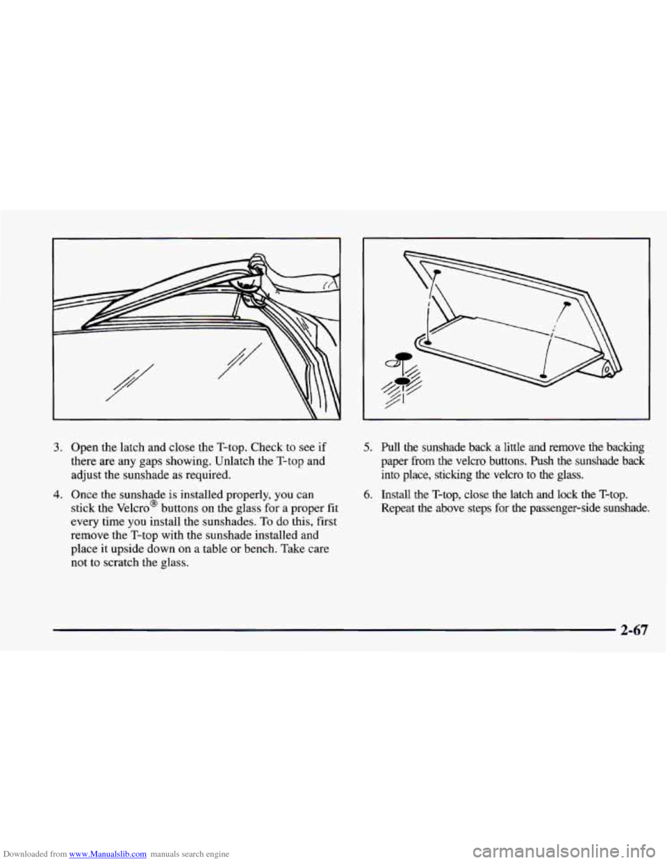 CHEVROLET CAMARO 1997 4.G Owners Manual Downloaded from www.Manualslib.com manuals search engine 3. Open the latch and close the T-top. Check to see if
there are any gaps showing. Unlatch the T-top and
adjust the sunshade as required. CHEVROLET CAMARO 1997 4.G Owners Manual Downloaded from www.Manualslib.com manuals search engine 3. Open the latch and close the T-top. Check to see if
there are any gaps showing. Unlatch the T-top and
adjust the sunshade as required.