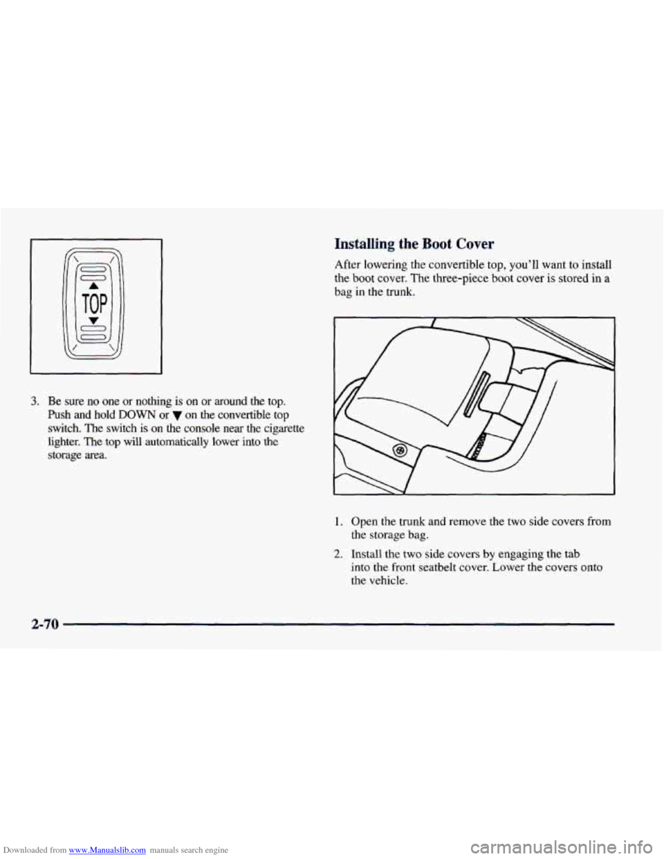 CHEVROLET CAMARO 1997 4.G Owners Manual Downloaded from www.Manualslib.com manuals search engine Installing the Boot Cover
After lowering the convertible top, you’ll want to install
the boot cover. The three-piece boot cover is stor CHEVROLET CAMARO 1997 4.G Owners Manual Downloaded from www.Manualslib.com manuals search engine Installing the Boot Cover
After lowering the convertible top, you’ll want to install
the boot cover. The three-piece boot cover is stor