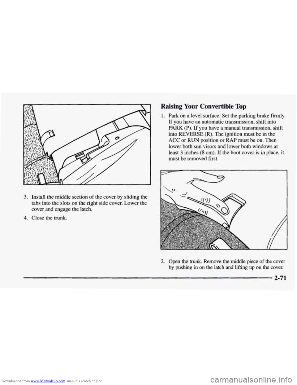 CHEVROLET CAMARO 1997 4.G Owners Manual Downloaded from www.Manualslib.com manuals search engine Raising Your Convertible Top
1. Park on a level surface. Set the parking brake firmly.
If you have an automatic transmission, shift int CHEVROLET CAMARO 1997 4.G Owners Manual Downloaded from www.Manualslib.com manuals search engine Raising Your Convertible Top
1. Park on a level surface. Set the parking brake firmly.
If you have an automatic transmission, shift int