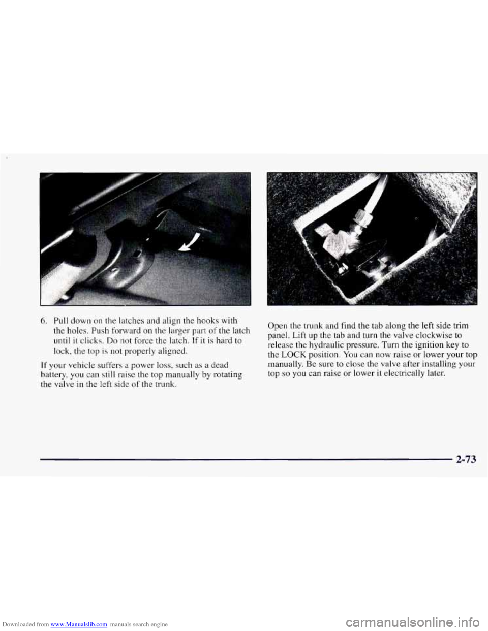 CHEVROLET CAMARO 1997 4.G Owners Manual Downloaded from www.Manualslib.com manuals search engine 6. Pull down on the latches and align the hooks with
the holes. Push forward on the larger part of the latch
until it clicks.
Do not fo CHEVROLET CAMARO 1997 4.G Owners Manual Downloaded from www.Manualslib.com manuals search engine 6. Pull down on the latches and align the hooks with
the holes. Push forward on the larger part of the latch
until it clicks.
Do not fo