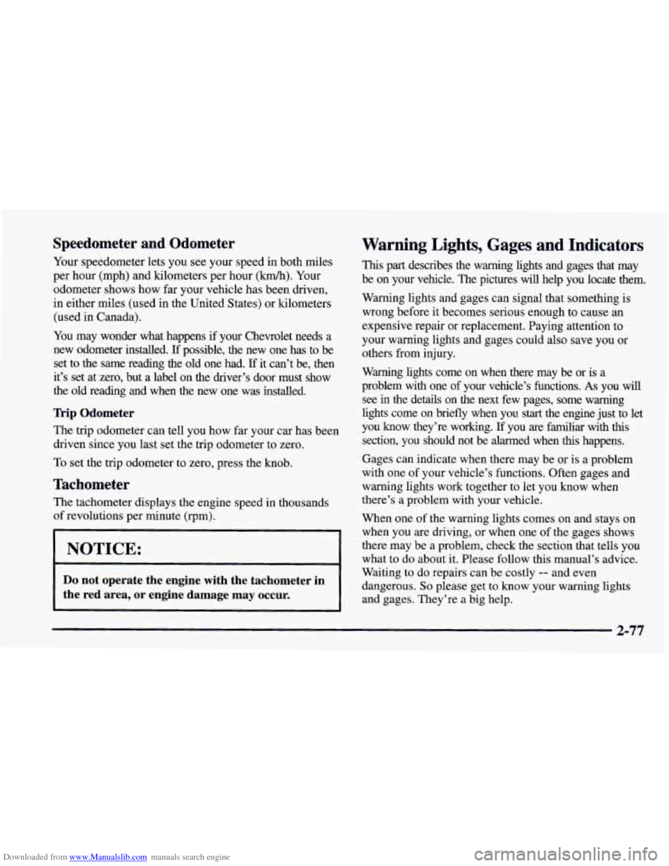 CHEVROLET CAMARO 1997 4.G Owners Manual Downloaded from www.Manualslib.com manuals search engine Speedometer and Odometer
Your speedometer lets you see your speed in both miles
per hour (mph) and kilometers per hour
(km/h). Your
CHEVROLET CAMARO 1997 4.G Owners Manual Downloaded from www.Manualslib.com manuals search engine Speedometer and Odometer
Your speedometer lets you see your speed in both miles
per hour (mph) and kilometers per hour
(km/h). Your
