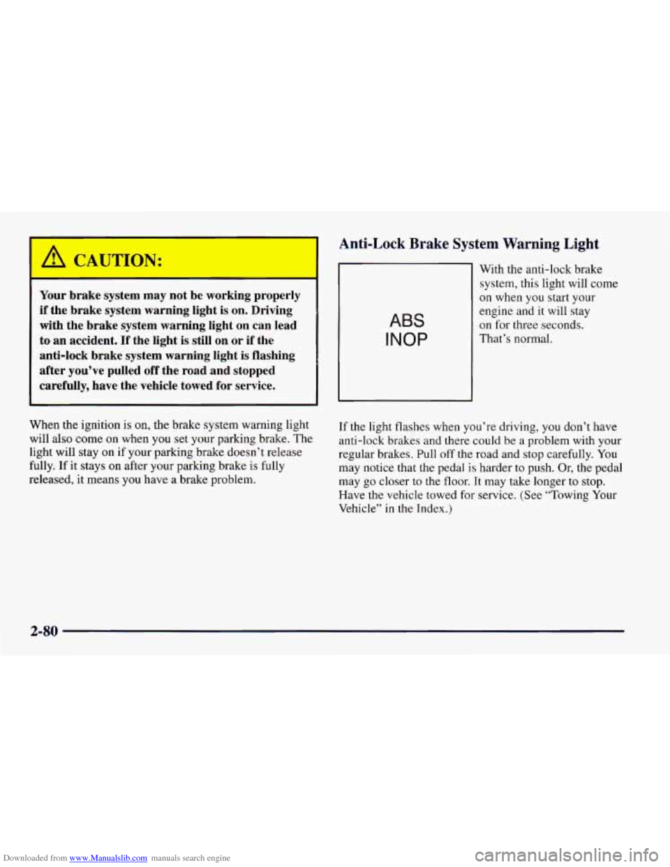 CHEVROLET CAMARO 1997 4.G Owners Manual Downloaded from www.Manualslib.com manuals search engine Your brake system may not be working properly
if the brake system warning light is on. Driving
with the brake system warning CHEVROLET CAMARO 1997 4.G Owners Manual Downloaded from www.Manualslib.com manuals search engine Your brake system may not be working properly
if the brake system warning light is on. Driving
with the brake system warning