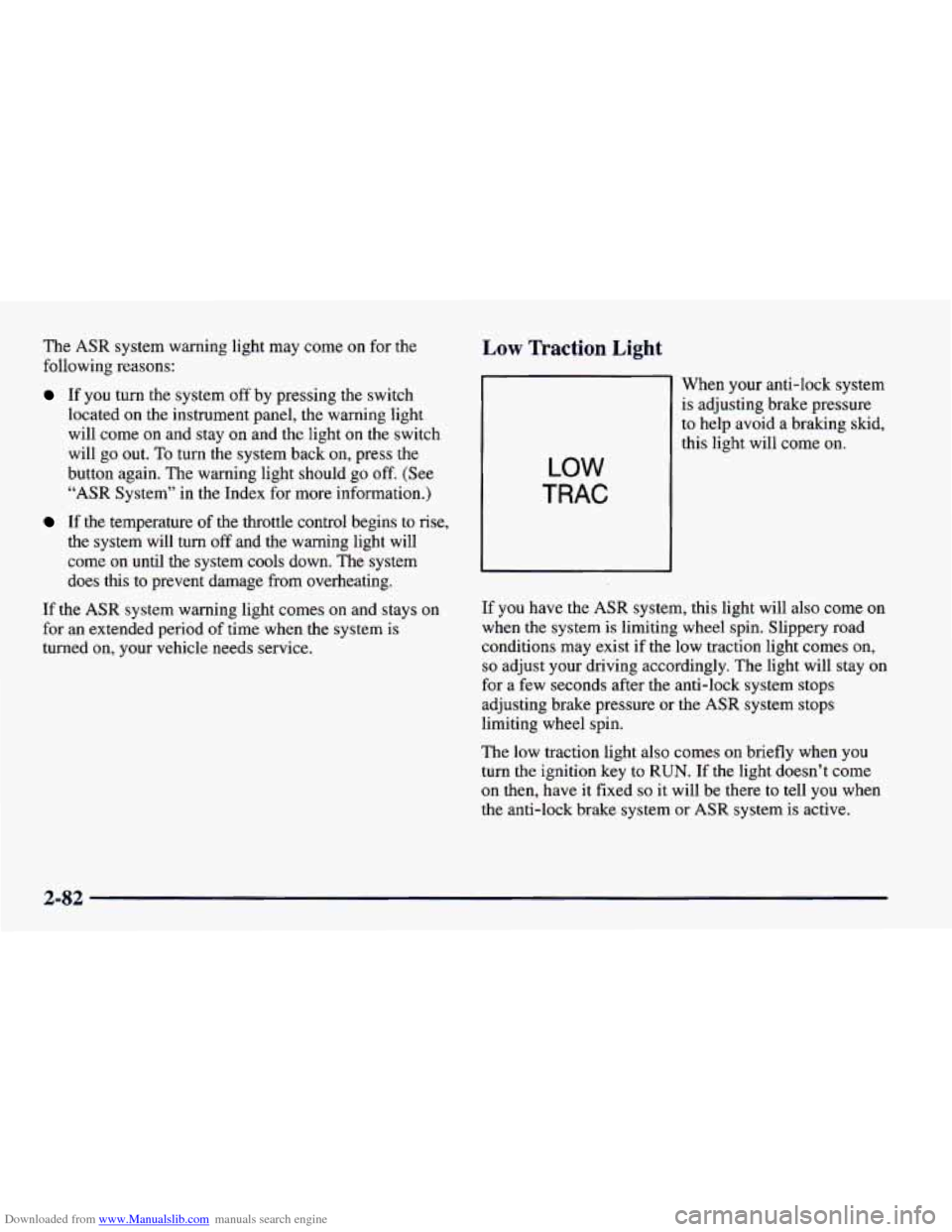 CHEVROLET CAMARO 1997 4.G Owners Manual Downloaded from www.Manualslib.com manuals search engine The ASR system warning light may come on for the
following reasons:
If you turn the system off by pressing the switch
located on the CHEVROLET CAMARO 1997 4.G Owners Manual Downloaded from www.Manualslib.com manuals search engine The ASR system warning light may come on for the
following reasons:
If you turn the system off by pressing the switch
located on the