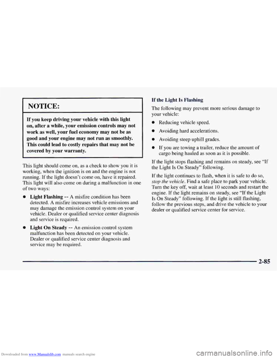 CHEVROLET CAMARO 1997 4.G Owners Manual Downloaded from www.Manualslib.com manuals search engine NOTICE:
If you keep driving your vehicle with this light
on, after a while, your emission controls may not
work as well, you CHEVROLET CAMARO 1997 4.G Owners Manual Downloaded from www.Manualslib.com manuals search engine NOTICE:
If you keep driving your vehicle with this light
on, after a while, your emission controls may not
work as well, you