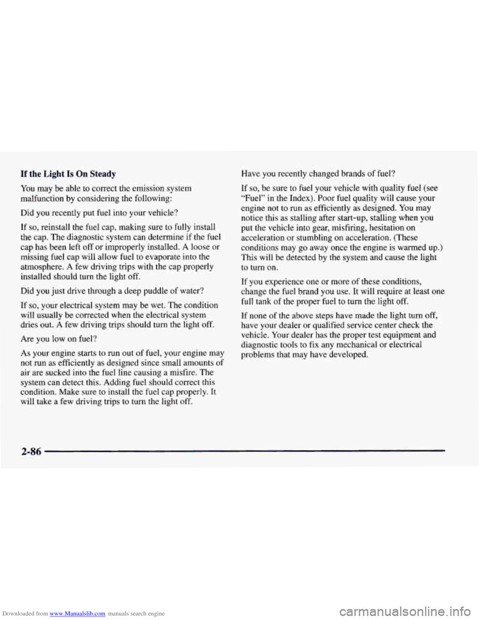 CHEVROLET CAMARO 1997 4.G Owners Manual Downloaded from www.Manualslib.com manuals search engine If the Light Is On Steady Have you recently changed brands of fuel?
You may be able
to correct the emission system
malfunction by consi CHEVROLET CAMARO 1997 4.G Owners Manual Downloaded from www.Manualslib.com manuals search engine If the Light Is On Steady Have you recently changed brands of fuel?
You may be able
to correct the emission system
malfunction by consi