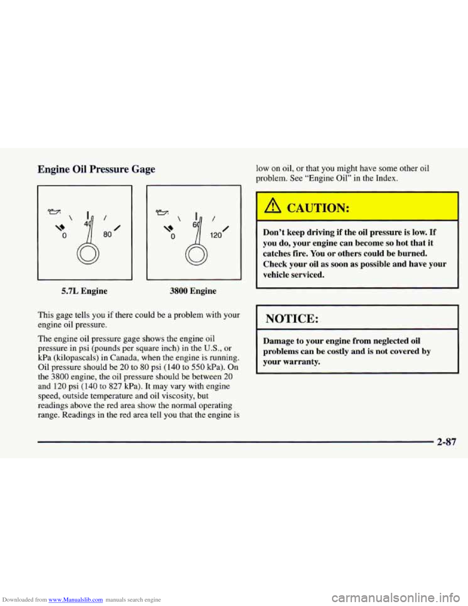 CHEVROLET CAMARO 1997 4.G Owners Manual Downloaded from www.Manualslib.com manuals search engine Engine Oil Pressure Gage low on oil, or that you might have some other oil
problem. See “Engine Oil” in the Index.
\+
0
/
0 80
ez CHEVROLET CAMARO 1997 4.G Owners Manual Downloaded from www.Manualslib.com manuals search engine Engine Oil Pressure Gage low on oil, or that you might have some other oil
problem. See “Engine Oil” in the Index.
\+
0
/
0 80
ez