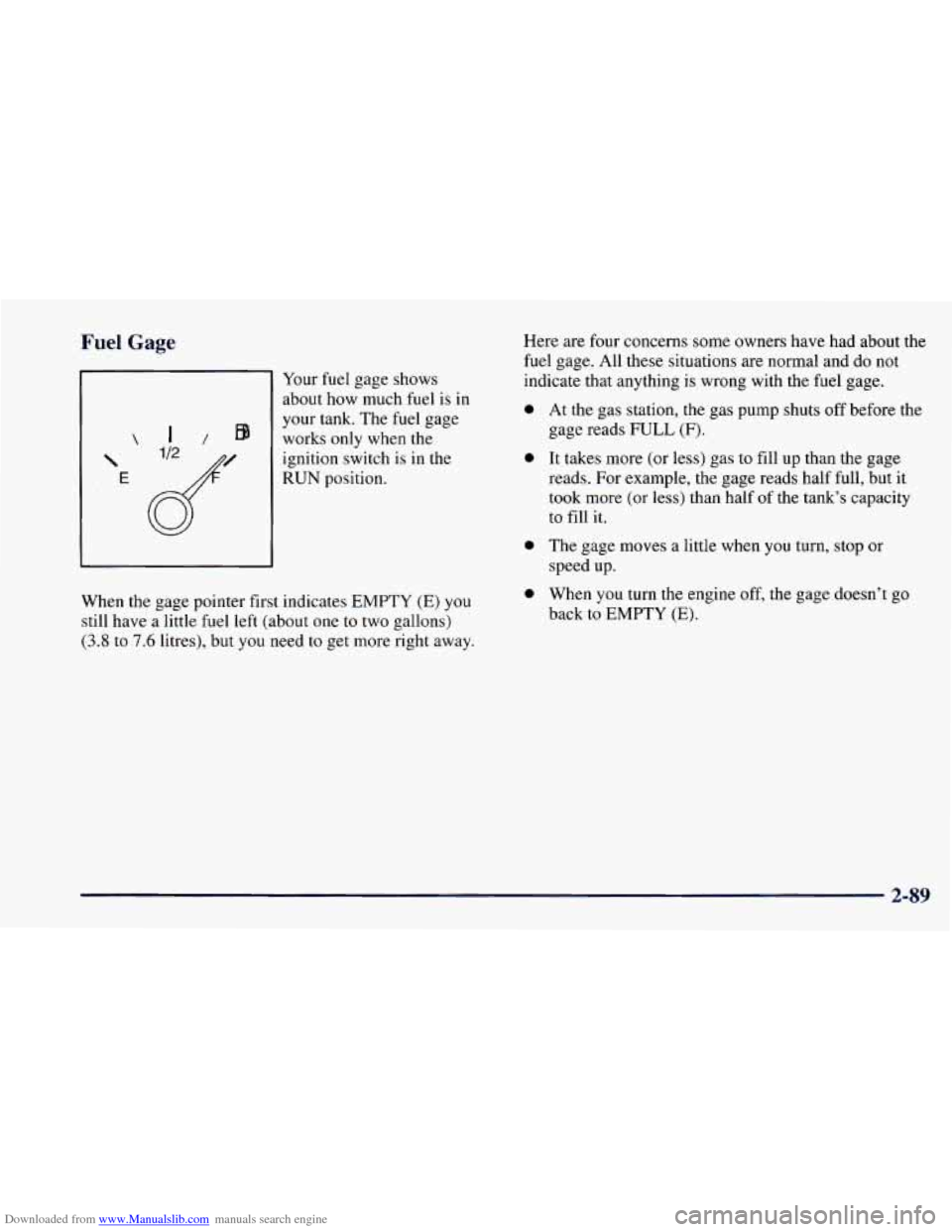 CHEVROLET CAMARO 1997 4.G Owners Manual Downloaded from www.Manualslib.com manuals search engine Fuel Gage
E
I/ EB
Your fuel gage shows
about how much fuel is in
your tank. The fuel gage
works only when the
ignition CHEVROLET CAMARO 1997 4.G Owners Manual Downloaded from www.Manualslib.com manuals search engine Fuel Gage
E
I/ EB
Your fuel gage shows
about how much fuel is in
your tank. The fuel gage
works only when the
ignition