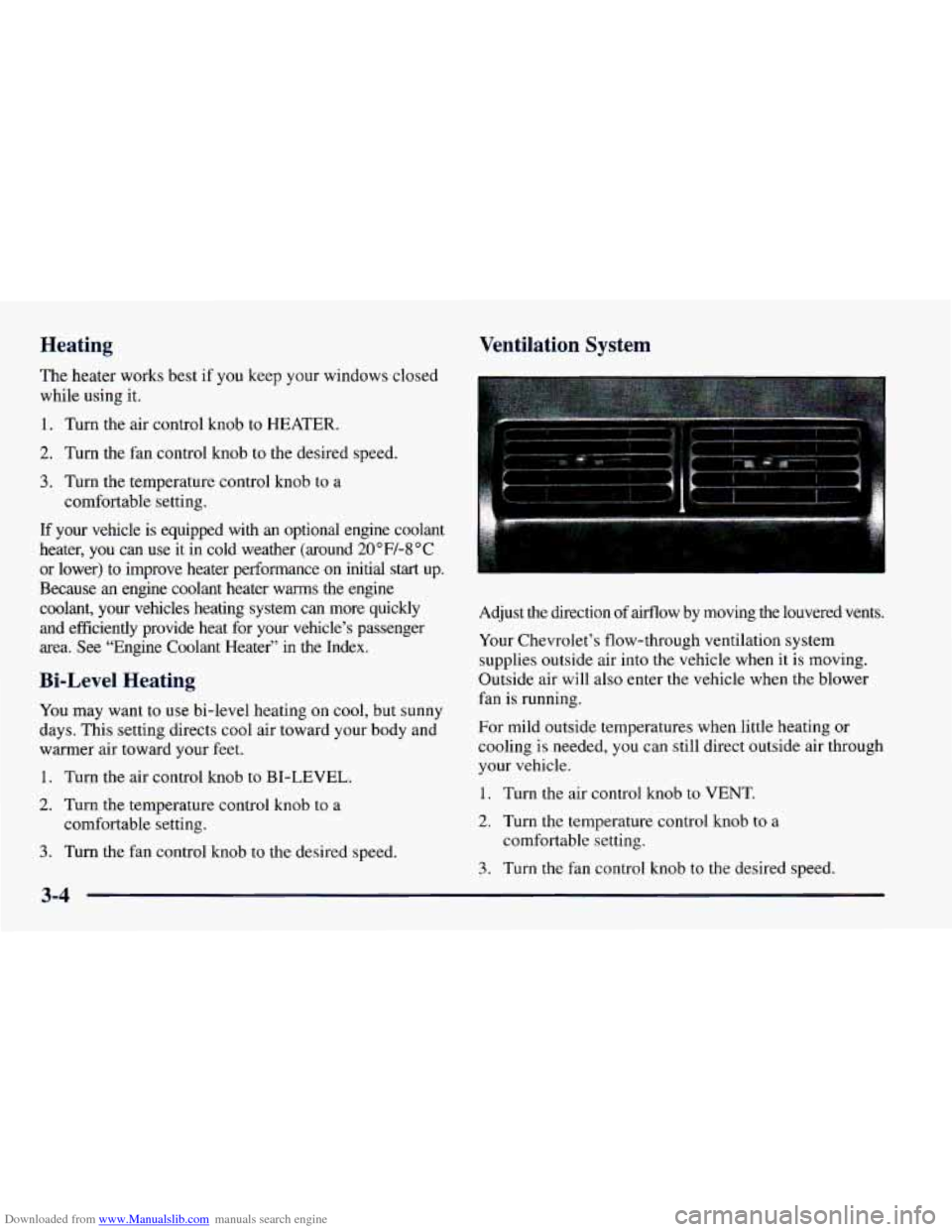 CHEVROLET CAMARO 1997 4.G Owners Manual Downloaded from www.Manualslib.com manuals search engine Heating
The heater works best if you keep your windows closed
while using it.
1. Turn the air control knob to HEATER.
2. Turn the fan CHEVROLET CAMARO 1997 4.G Owners Manual Downloaded from www.Manualslib.com manuals search engine Heating
The heater works best if you keep your windows closed
while using it.
1. Turn the air control knob to HEATER.
2. Turn the fan