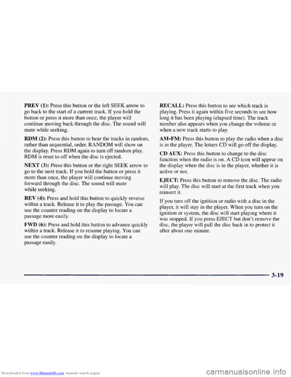 CHEVROLET CAMARO 1997 4.G Owners Manual Downloaded from www.Manualslib.com manuals search engine PREV (1): Press this button or the left SEEK arrow to
go back to the start of a current track.
If you hold the
button or press i CHEVROLET CAMARO 1997 4.G Owners Manual Downloaded from www.Manualslib.com manuals search engine PREV (1): Press this button or the left SEEK arrow to
go back to the start of a current track.
If you hold the
button or press i