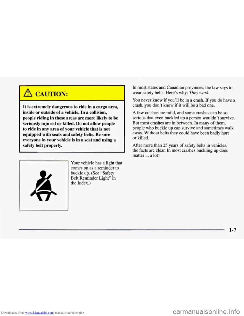 CHEVROLET CAMARO 1997 4.G User Guide Downloaded from www.Manualslib.com manuals search engine In most states and Canadian provinces, the law says to
wear safety belts. Here’s why:
They work.
It is extremely dangerous to ride CHEVROLET CAMARO 1997 4.G User Guide Downloaded from www.Manualslib.com manuals search engine In most states and Canadian provinces, the law says to
wear safety belts. Here’s why:
They work.
It is extremely dangerous to ride