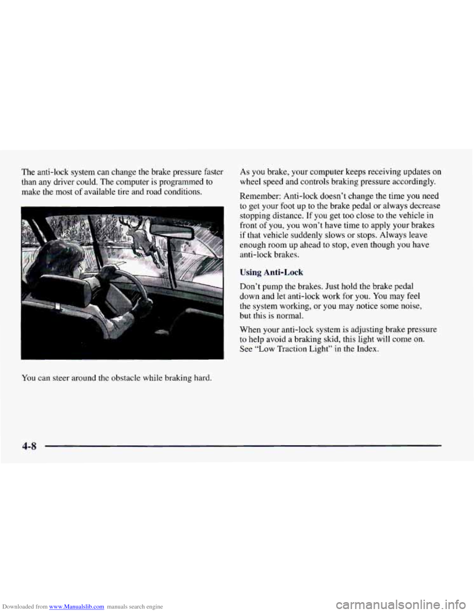 CHEVROLET CAMARO 1997 4.G Owners Manual Downloaded from www.Manualslib.com manuals search engine The anti-lock system can change the brake pressure faster As you brake, your computer keeps receiving updates on
than any driver could. The CHEVROLET CAMARO 1997 4.G Owners Manual Downloaded from www.Manualslib.com manuals search engine The anti-lock system can change the brake pressure faster As you brake, your computer keeps receiving updates on
than any driver could. The