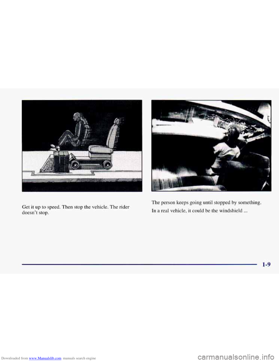 CHEVROLET CAMARO 1997 4.G User Guide Downloaded from www.Manualslib.com manuals search engine Get it up to speed. Then stop the vehicle. The rider
doesnt stop. The
person keeps going until stopped
by something.
In
a real ve CHEVROLET CAMARO 1997 4.G User Guide Downloaded from www.Manualslib.com manuals search engine Get it up to speed. Then stop the vehicle. The rider
doesnt stop. The
person keeps going until stopped
by something.
In
a real ve