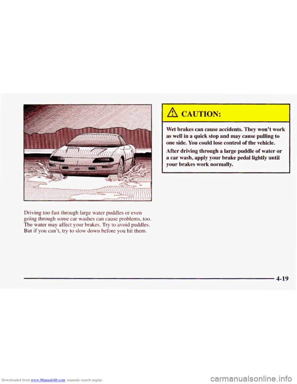 CHEVROLET CAMARO 1997 4.G Owners Manual Downloaded from www.Manualslib.com manuals search engine Driving too fast through large water puddles or even
going through some car washes can cause problems, too.
The water may affect you CHEVROLET CAMARO 1997 4.G Owners Manual Downloaded from www.Manualslib.com manuals search engine Driving too fast through large water puddles or even
going through some car washes can cause problems, too.
The water may affect you