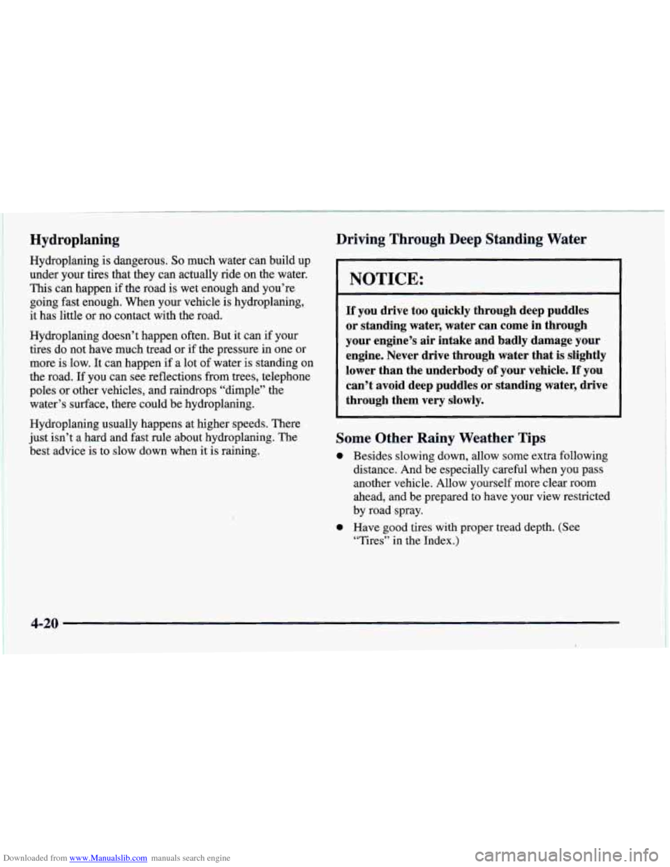 CHEVROLET CAMARO 1997 4.G Owners Manual Downloaded from www.Manualslib.com manuals search engine Hydroplaning
Hydroplaning is dangerous. So much water can build up
under your tires that they can actually ride on the water.
This can ha CHEVROLET CAMARO 1997 4.G Owners Manual Downloaded from www.Manualslib.com manuals search engine Hydroplaning
Hydroplaning is dangerous. So much water can build up
under your tires that they can actually ride on the water.
This can ha