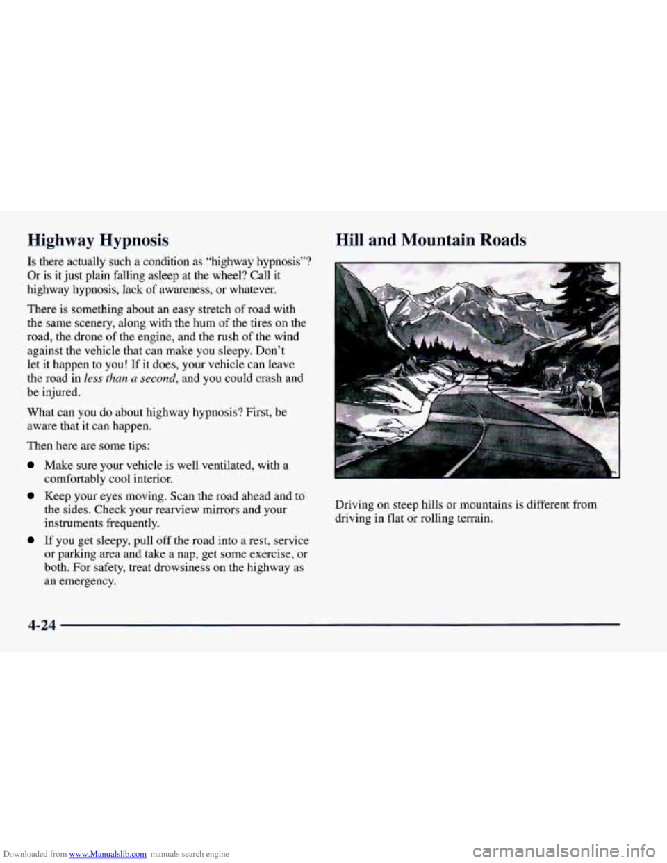 CHEVROLET CAMARO 1997 4.G Owners Manual Downloaded from www.Manualslib.com manuals search engine Highway Hypnosis
Is there actually such a condition as “highway hypnosis”?
Or
is it just plain falling asleep at the wheel? Call i CHEVROLET CAMARO 1997 4.G Owners Manual Downloaded from www.Manualslib.com manuals search engine Highway Hypnosis
Is there actually such a condition as “highway hypnosis”?
Or
is it just plain falling asleep at the wheel? Call i
