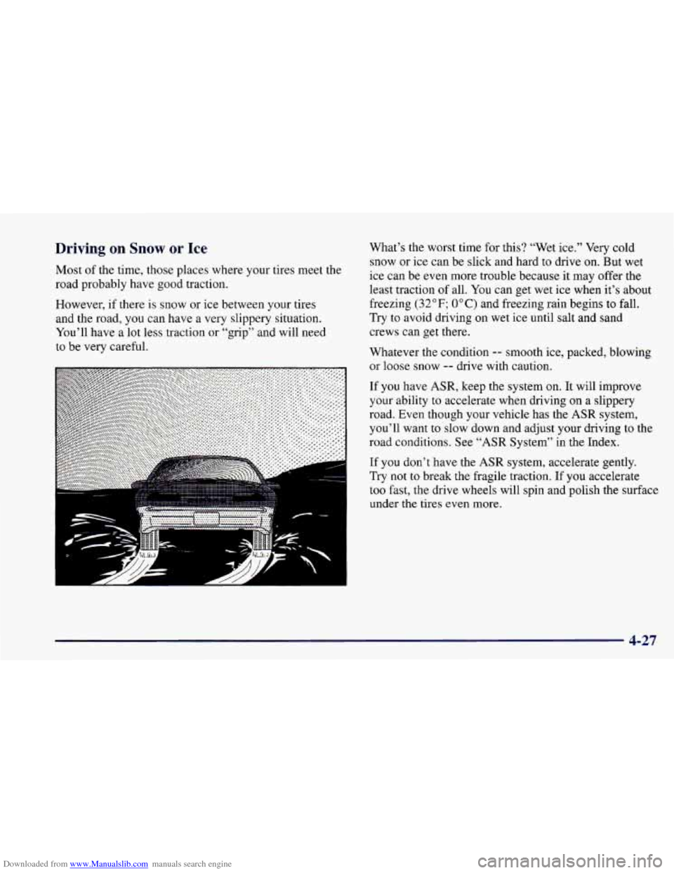 CHEVROLET CAMARO 1997 4.G Owners Manual Downloaded from www.Manualslib.com manuals search engine Driving on Snow or Ice
Most of the time, those places where your tires meet the
road probably have good traction.
However, if there is CHEVROLET CAMARO 1997 4.G Owners Manual Downloaded from www.Manualslib.com manuals search engine Driving on Snow or Ice
Most of the time, those places where your tires meet the
road probably have good traction.
However, if there is