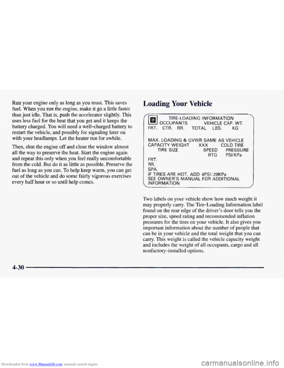 CHEVROLET CAMARO 1997 4.G Owners Manual Downloaded from www.Manualslib.com manuals search engine Run your engine only as long as you must. This saves
fuel.
When you run the engine, make it go a little faster
than just idle. That CHEVROLET CAMARO 1997 4.G Owners Manual Downloaded from www.Manualslib.com manuals search engine Run your engine only as long as you must. This saves
fuel.
When you run the engine, make it go a little faster
than just idle. That