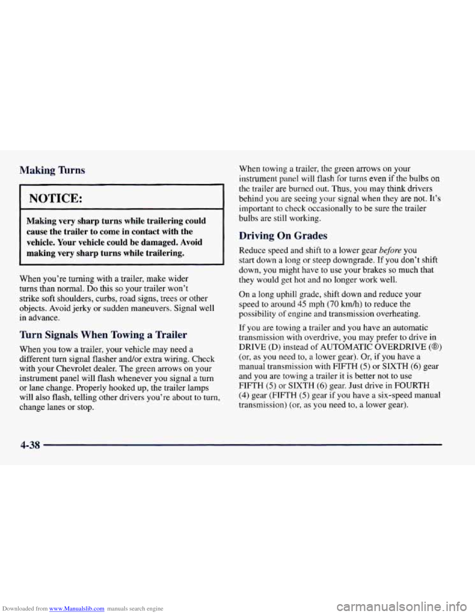 CHEVROLET CAMARO 1997 4.G Owners Manual Downloaded from www.Manualslib.com manuals search engine Making firns
I NOTICE:
Making very sharp turns while trailering could cause the trailer to come in contact with the
vehicle. CHEVROLET CAMARO 1997 4.G Owners Manual Downloaded from www.Manualslib.com manuals search engine Making firns
I NOTICE:
Making very sharp turns while trailering could cause the trailer to come in contact with the
vehicle.