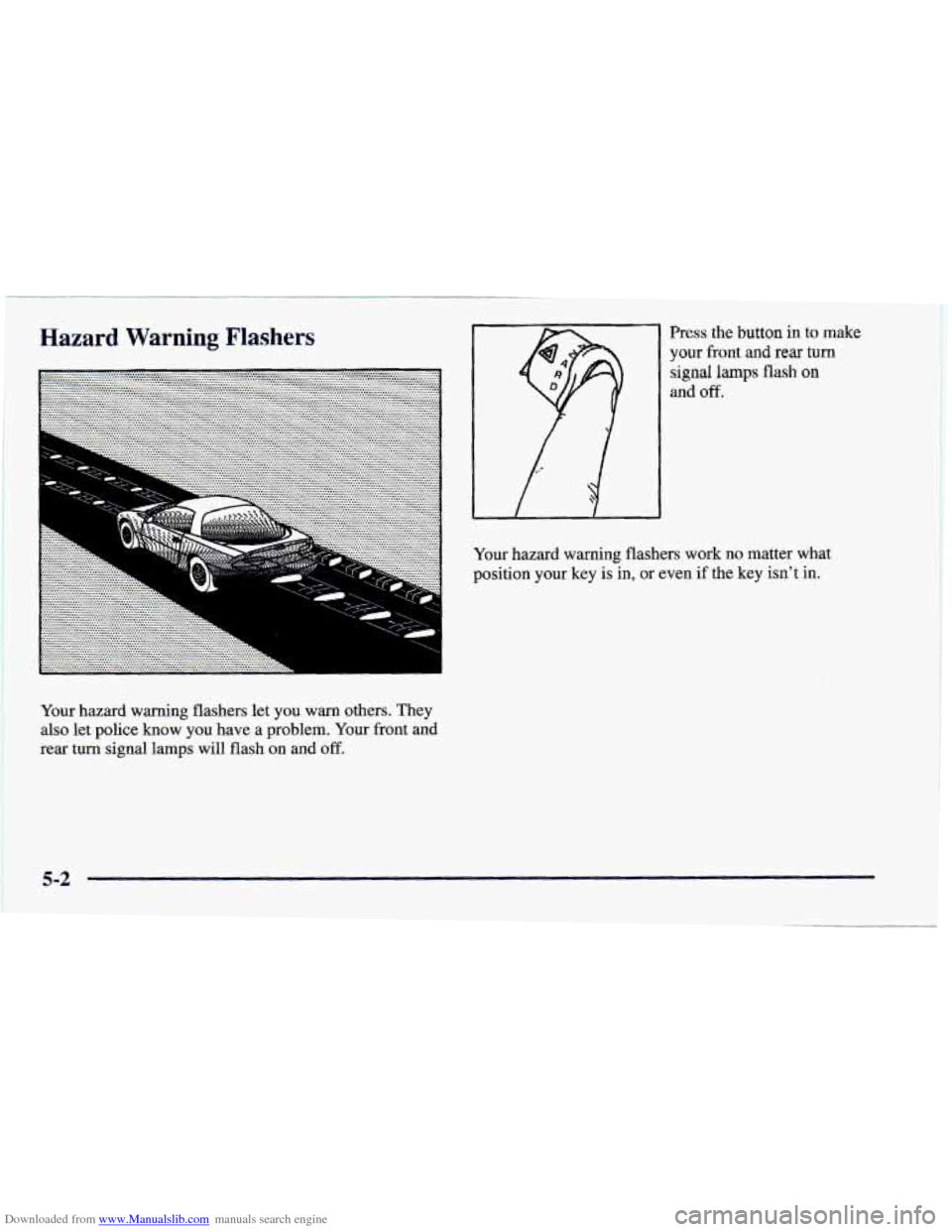 CHEVROLET CAMARO 1997 4.G Owners Manual Downloaded from www.Manualslib.com manuals search engine Hazard Warning Flashers
Your hazard warning flashers let you warn others. They
also
let police know you have a problem. Your front and
re CHEVROLET CAMARO 1997 4.G Owners Manual Downloaded from www.Manualslib.com manuals search engine Hazard Warning Flashers
Your hazard warning flashers let you warn others. They
also
let police know you have a problem. Your front and
re