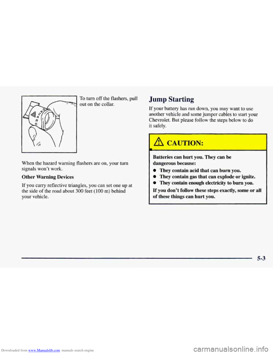 CHEVROLET CAMARO 1997 4.G Owners Manual Downloaded from www.Manualslib.com manuals search engine To turn off the  flashers, pull 
out  on the collar. 
When  the  hazard  warning flashers  are  on,  your 
turn 
signals  wont work. 
Other  W