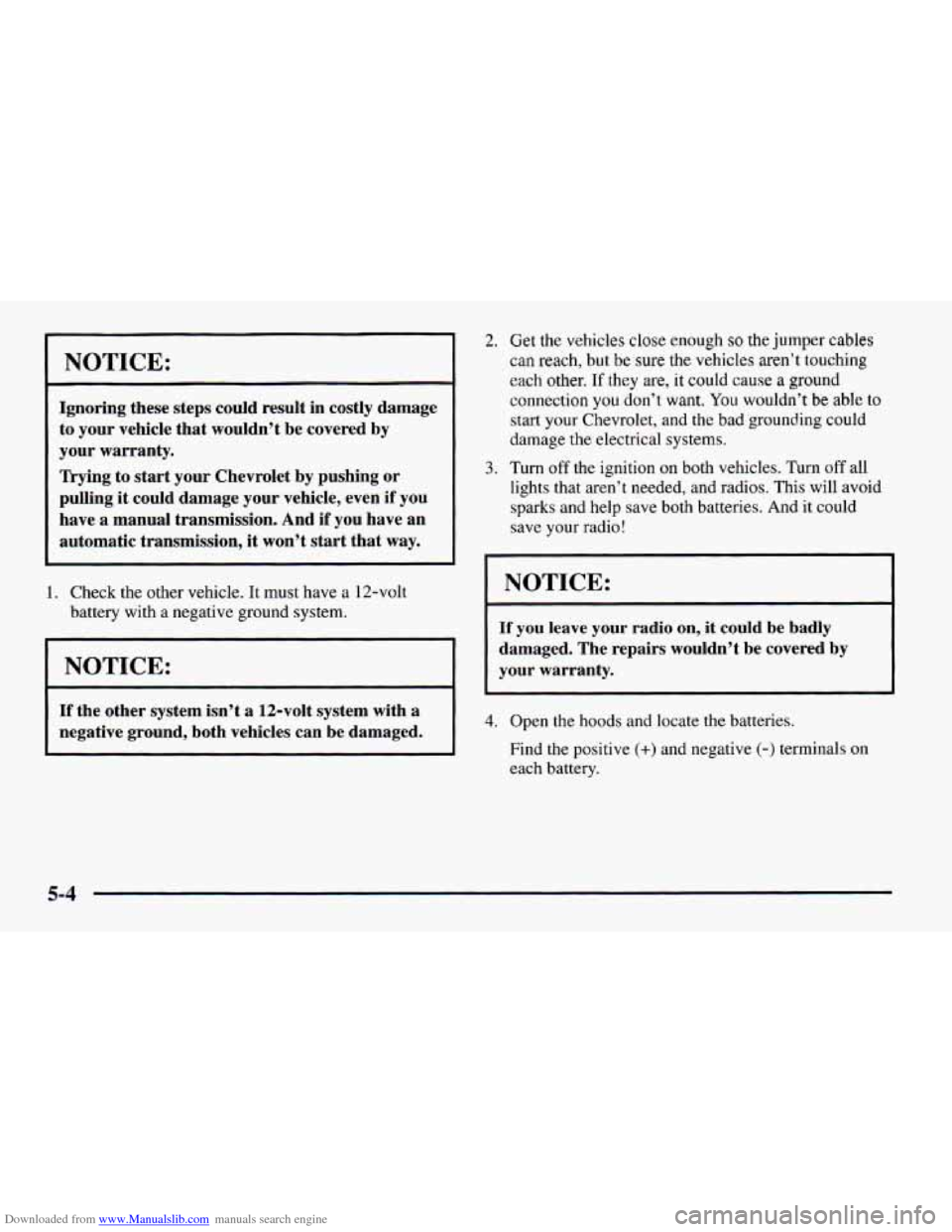 CHEVROLET CAMARO 1997 4.G Owners Manual Downloaded from www.Manualslib.com manuals search engine NOTICE: 
Ignoring these steps could  result  in  costly  damage 
to your  vehicle that wouldn’t  be  covered  by 
your warranty. 
Trying  to 