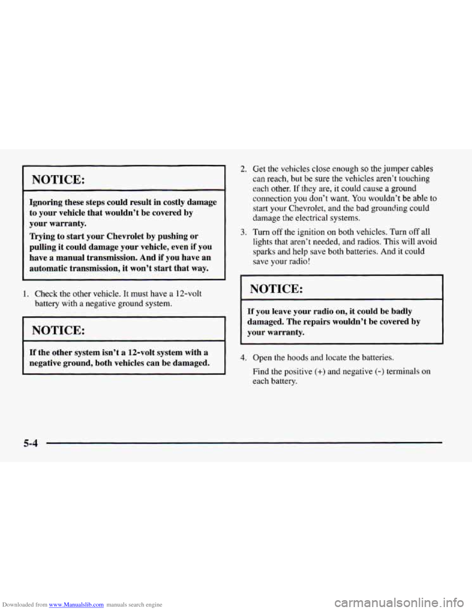 CHEVROLET CAMARO 1997 4.G Owners Manual Downloaded from www.Manualslib.com manuals search engine NOTICE:
Ignoring these steps could result in costly damage
to your vehicle that wouldn’t be covered by
your warranty.
Trying to CHEVROLET CAMARO 1997 4.G Owners Manual Downloaded from www.Manualslib.com manuals search engine NOTICE:
Ignoring these steps could result in costly damage
to your vehicle that wouldn’t be covered by
your warranty.
Trying to