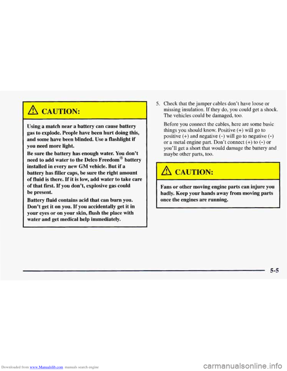 CHEVROLET CAMARO 1997 4.G Owners Manual Downloaded from www.Manualslib.com manuals search engine A CAUTIOR-
Using a match near a battery can cause battery
gas to explode. People have been hurt doing this,
and some have been bl CHEVROLET CAMARO 1997 4.G Owners Manual Downloaded from www.Manualslib.com manuals search engine A CAUTIOR-
Using a match near a battery can cause battery
gas to explode. People have been hurt doing this,
and some have been bl