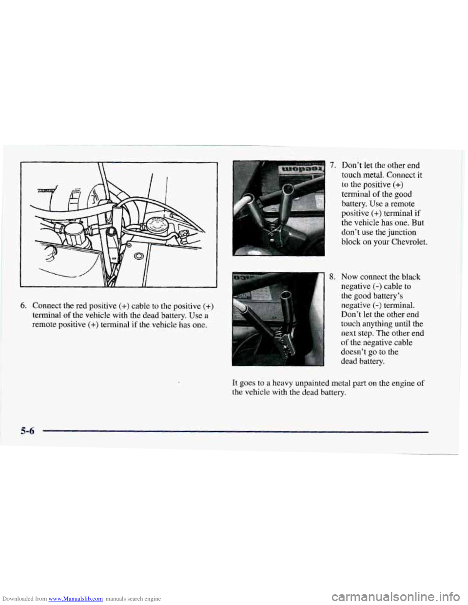 CHEVROLET CAMARO 1997 4.G Owners Manual Downloaded from www.Manualslib.com manuals search engine 6. Connect the red positive (+) cable to the positive (+)
terminal of the vehicle with the dead battery. Use a
remote positive
(+) CHEVROLET CAMARO 1997 4.G Owners Manual Downloaded from www.Manualslib.com manuals search engine 6. Connect the red positive (+) cable to the positive (+)
terminal of the vehicle with the dead battery. Use a
remote positive
(+)