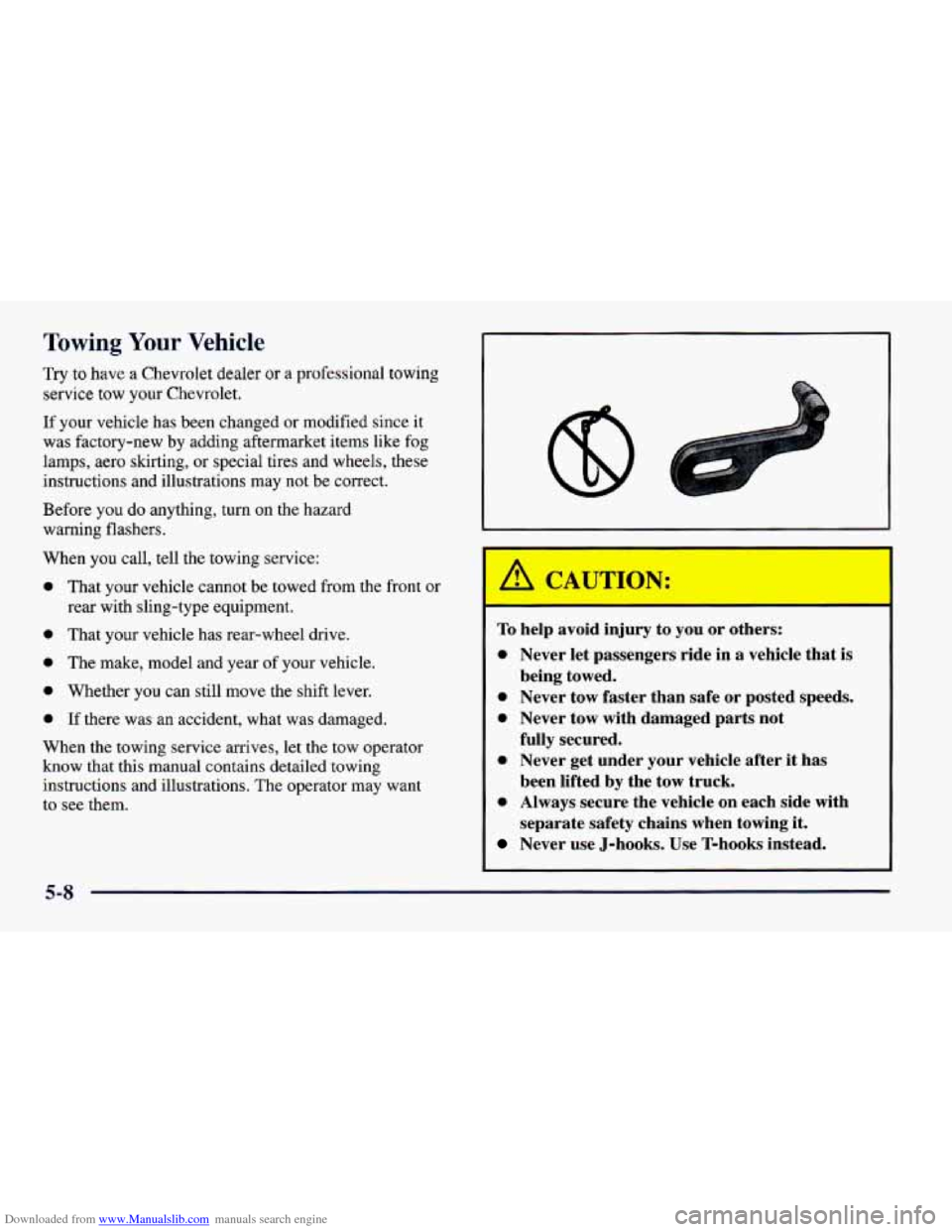 CHEVROLET CAMARO 1997 4.G Owners Manual Downloaded from www.Manualslib.com manuals search engine Towing Your Vehicle
Try to have a Chevrolet dealer or a professional towing
service
tow your Chevrolet.
If your vehicle has been chang CHEVROLET CAMARO 1997 4.G Owners Manual Downloaded from www.Manualslib.com manuals search engine Towing Your Vehicle
Try to have a Chevrolet dealer or a professional towing
service
tow your Chevrolet.
If your vehicle has been chang