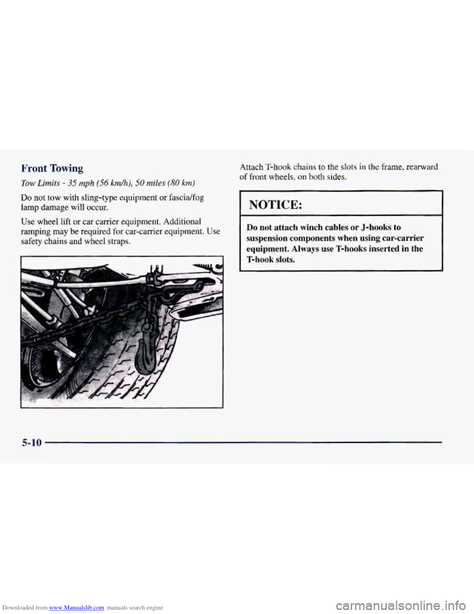 CHEVROLET CAMARO 1997 4.G Owners Manual Downloaded from www.Manualslib.com manuals search engine Front Towing
Tow Limits - 35 mph (56 kd), 50 miles (80 km)
Do not tow with sling-type equipment or fascidfog
lamp damage will occur.
Use CHEVROLET CAMARO 1997 4.G Owners Manual Downloaded from www.Manualslib.com manuals search engine Front Towing
Tow Limits - 35 mph (56 kd), 50 miles (80 km)
Do not tow with sling-type equipment or fascidfog
lamp damage will occur.
Use