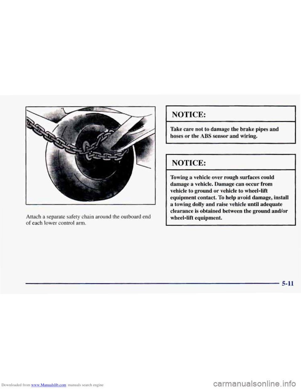 CHEVROLET CAMARO 1997 4.G Owners Manual Downloaded from www.Manualslib.com manuals search engine Attach a separate safety chain around the outboard end
of each lower control arm.
NOTICE: I
Take care not to damage the brake pipes and CHEVROLET CAMARO 1997 4.G Owners Manual Downloaded from www.Manualslib.com manuals search engine Attach a separate safety chain around the outboard end
of each lower control arm.
NOTICE: I
Take care not to damage the brake pipes and