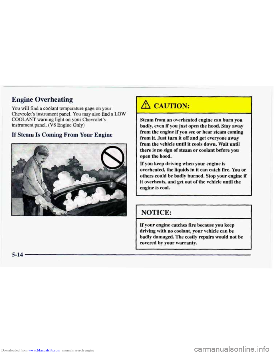 CHEVROLET CAMARO 1997 4.G Owners Manual Downloaded from www.Manualslib.com manuals search engine Engine Overheating
You will find a coolant temperature gage on your
Chevrolets instrument panel. You may also find a LOW
COOLANT warning CHEVROLET CAMARO 1997 4.G Owners Manual Downloaded from www.Manualslib.com manuals search engine Engine Overheating
You will find a coolant temperature gage on your
Chevrolets instrument panel. You may also find a LOW
COOLANT warning