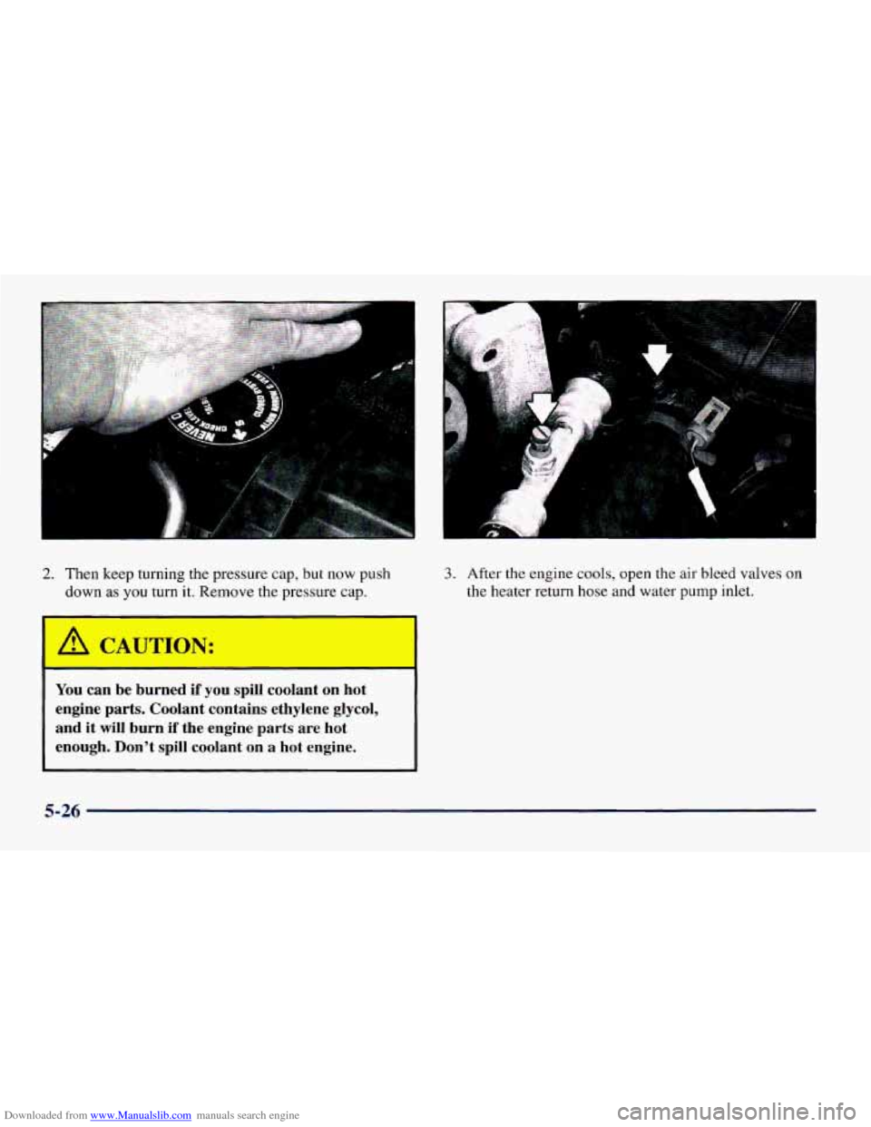CHEVROLET CAMARO 1997 4.G Owners Manual Downloaded from www.Manualslib.com manuals search engine i 
2. Then keep turning the pressure cap, but now  push 
down as you  turn  it. Remove the pressure cap. 
3. After the engine  cools, open the 