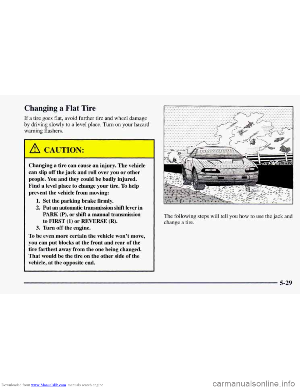 CHEVROLET CAMARO 1997 4.G Owners Manual Downloaded from www.Manualslib.com manuals search engine Changing a Flat  Tire 
If a tire goes flat, avoid  further  tire and wheel damage 
by driving slowly to a level place.  Turn on your hazard 
wa