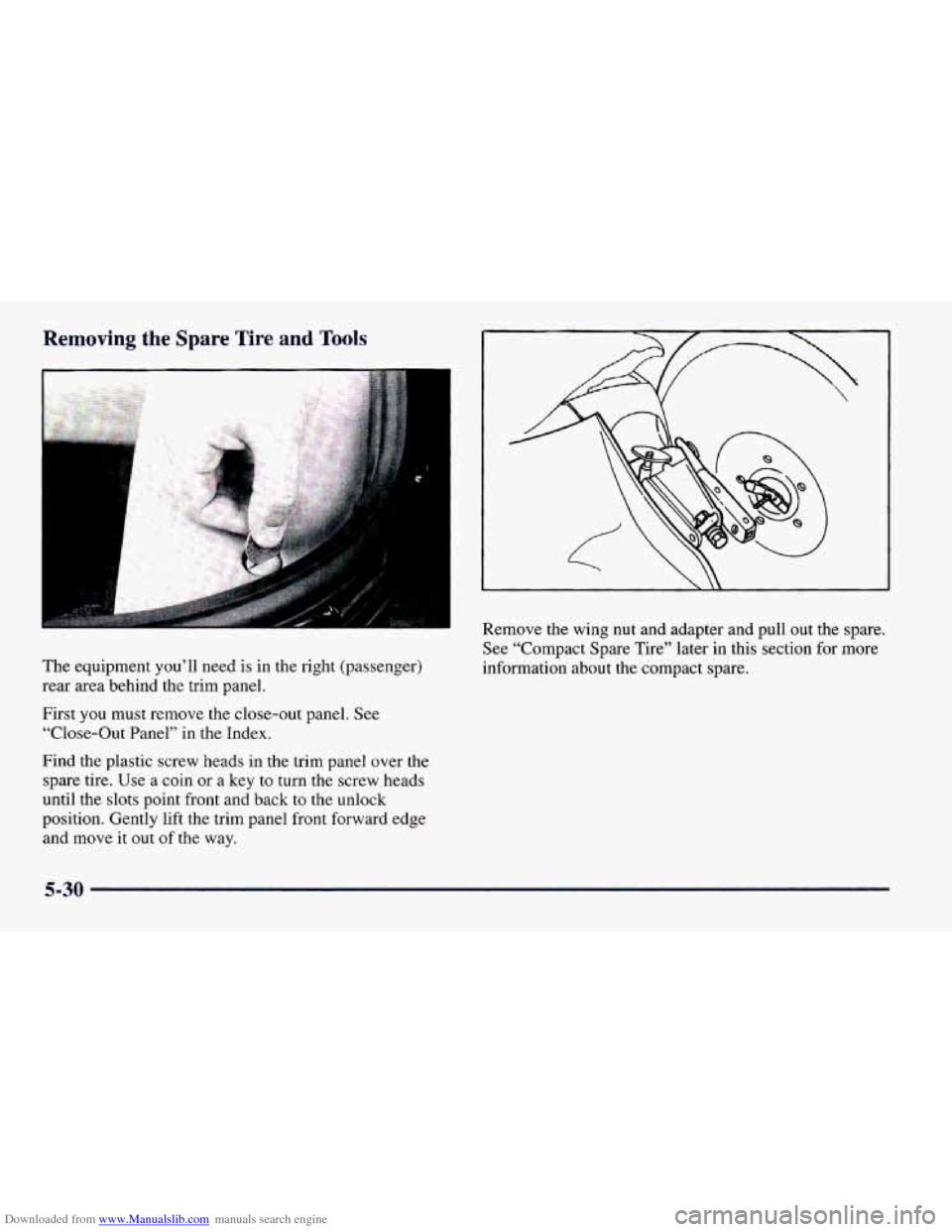CHEVROLET CAMARO 1997 4.G Owners Manual Downloaded from www.Manualslib.com manuals search engine Removing the Spare Tire and Tools 
1 
The equipment you’ll need  is  in the right (passenger) 
rear  area  behind the trim  panel. 
First 
yo