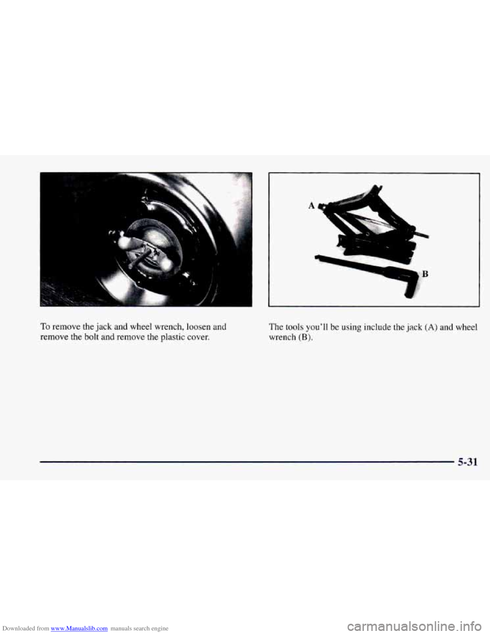 CHEVROLET CAMARO 1997 4.G Owners Manual Downloaded from www.Manualslib.com manuals search engine A 
- j. 
* 
To remove the  jack  and wheel wrench, loosen and 
remove  the 
bolt and remove  the  plastic cover.  The 
tools 
youll be using i