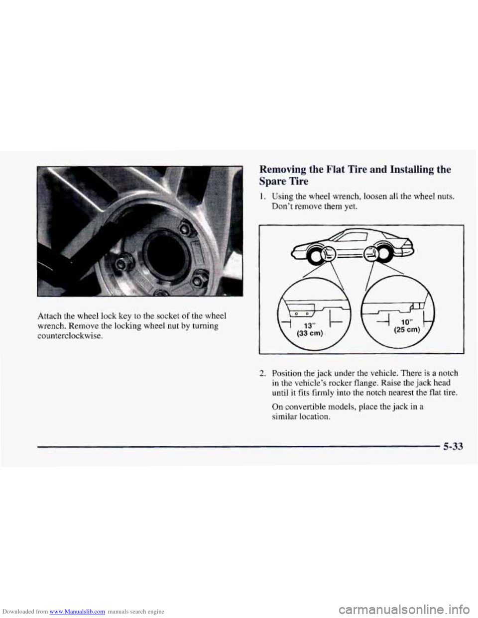CHEVROLET CAMARO 1997 4.G Owners Manual Downloaded from www.Manualslib.com manuals search engine Removing  the  Flat  Tire  and  Installing  the Spare  Tire 
1.  Using the wheel wrench, loosen all the wheel nuts. 
Don’t remove them 
yet. 