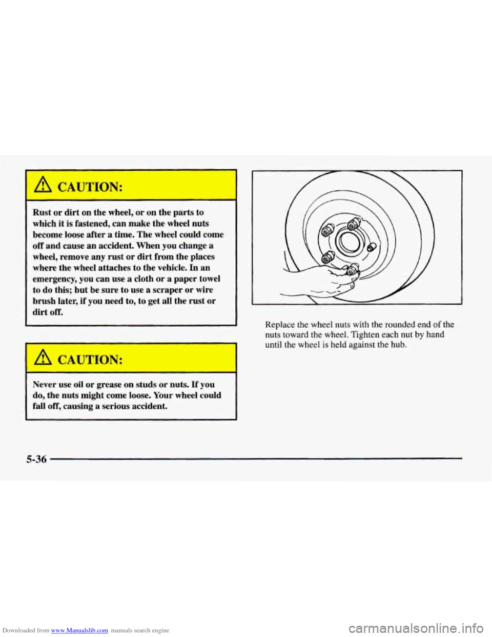 CHEVROLET CAMARO 1997 4.G Owners Manual Downloaded from www.Manualslib.com manuals search engine A Ck JTION: 
- 
Rust or  dirt  on the  wheel,  or on  the  parts  to 
which 
it is  fastened,  can make the  wheel nuts 
become  loose  after 