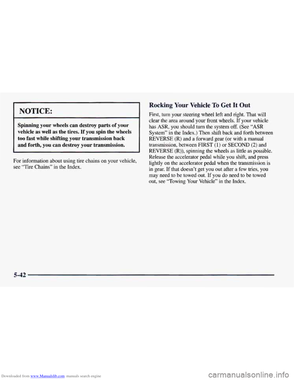 CHEVROLET CAMARO 1997 4.G Owners Manual Downloaded from www.Manualslib.com manuals search engine ~ NOTICE:
Spinning your wheels can destroy parts of your
vehicle as well as the tires.
If you spin the wheels
too fast while CHEVROLET CAMARO 1997 4.G Owners Manual Downloaded from www.Manualslib.com manuals search engine ~ NOTICE:
Spinning your wheels can destroy parts of your
vehicle as well as the tires.
If you spin the wheels
too fast while