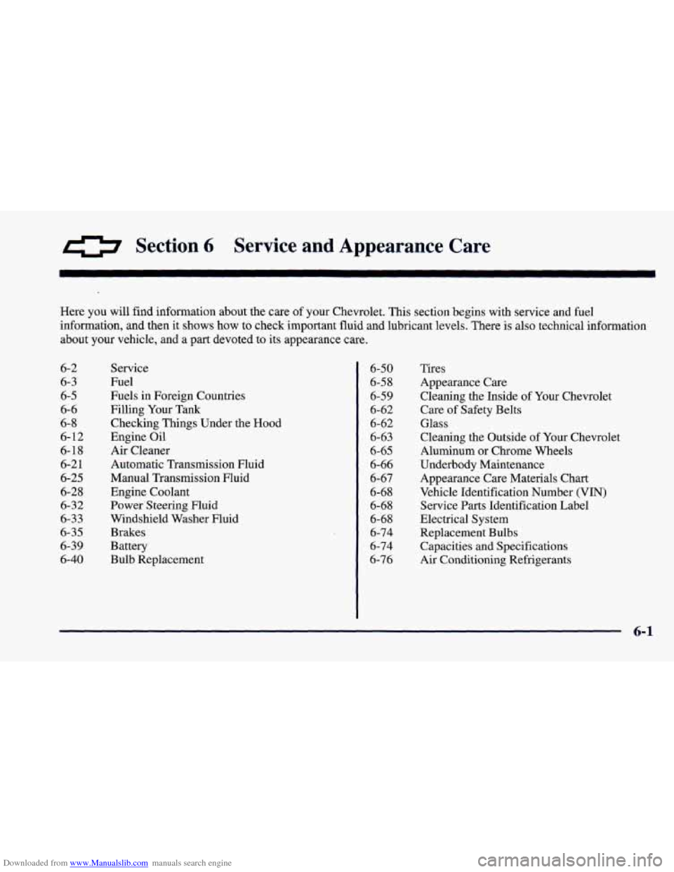 CHEVROLET CAMARO 1997 4.G Owners Manual Downloaded from www.Manualslib.com manuals search engine 0 Section 6 Service and Appearance Care
Here you will find information about the care of your Chevrolet. This section begins with s CHEVROLET CAMARO 1997 4.G Owners Manual Downloaded from www.Manualslib.com manuals search engine 0 Section 6 Service and Appearance Care
Here you will find information about the care of your Chevrolet. This section begins with s