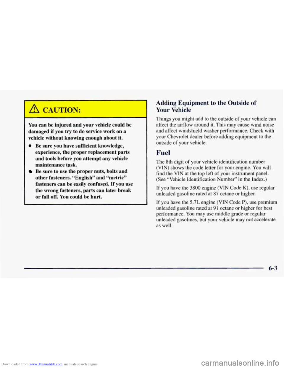 CHEVROLET CAMARO 1997 4.G Owners Manual Downloaded from www.Manualslib.com manuals search engine You can be injured and your vehicle could be
damaged
if you try to do service work on a
vehicle without knowing enough about i CHEVROLET CAMARO 1997 4.G Owners Manual Downloaded from www.Manualslib.com manuals search engine You can be injured and your vehicle could be
damaged
if you try to do service work on a
vehicle without knowing enough about i