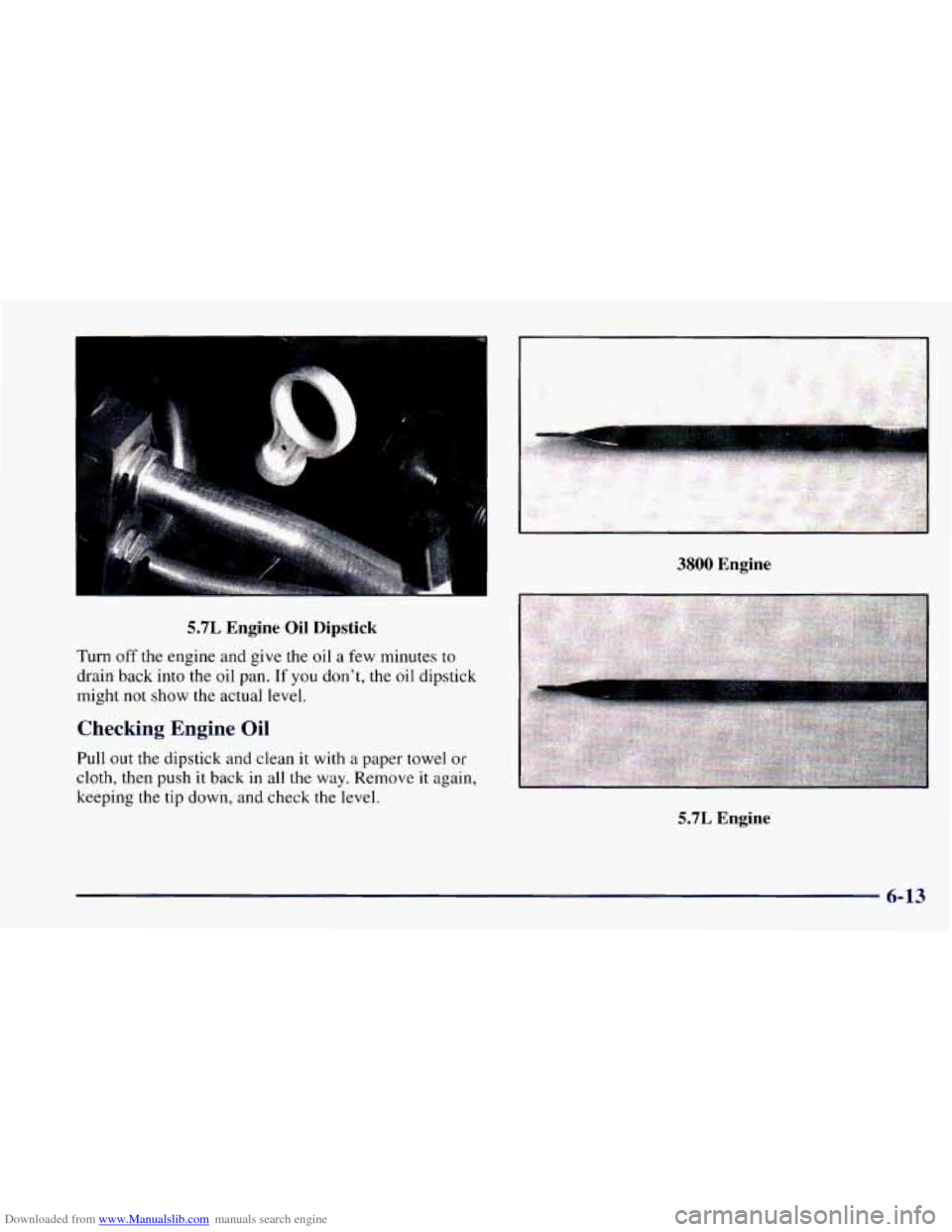 CHEVROLET CAMARO 1997 4.G Owners Manual Downloaded from www.Manualslib.com manuals search engine , . . . . . . . . .
5.7L Engine Oil Dipstick
Turn off the engine and give the oil a few minutes to
drain back into the oil pan. If yo CHEVROLET CAMARO 1997 4.G Owners Manual Downloaded from www.Manualslib.com manuals search engine , . . . . . . . . .
5.7L Engine Oil Dipstick
Turn off the engine and give the oil a few minutes to
drain back into the oil pan. If yo
