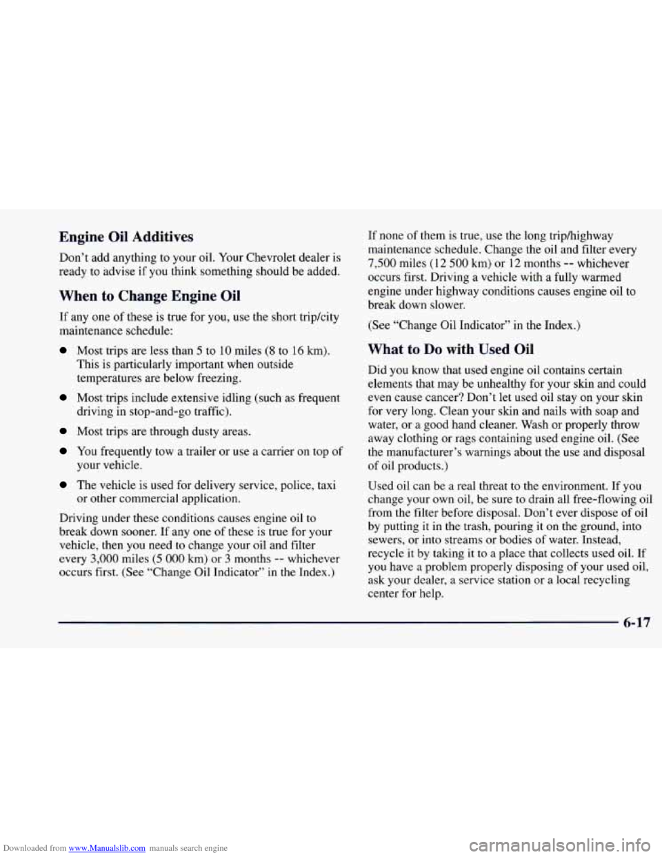CHEVROLET CAMARO 1997 4.G Owners Manual Downloaded from www.Manualslib.com manuals search engine Engine Oil Additives
Don’t add anything to your oil. Your Chevrolet dealer is
ready to advise if you think something should be ad CHEVROLET CAMARO 1997 4.G Owners Manual Downloaded from www.Manualslib.com manuals search engine Engine Oil Additives
Don’t add anything to your oil. Your Chevrolet dealer is
ready to advise if you think something should be ad
