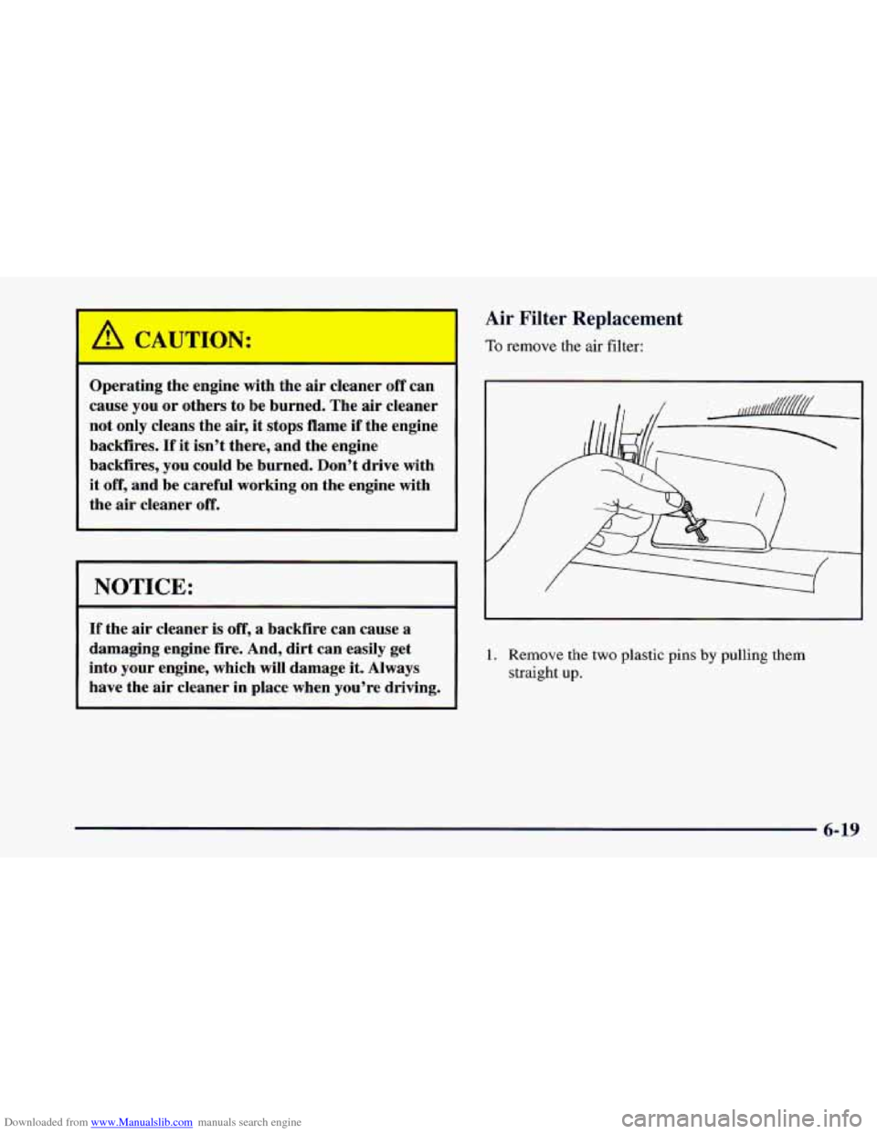 CHEVROLET CAMARO 1997 4.G Owners Manual Downloaded from www.Manualslib.com manuals search engine Operating the engine with the air cleaner off can
cause you
or others to be burned. The air cleaner
not only cleans the air,
it st CHEVROLET CAMARO 1997 4.G Owners Manual Downloaded from www.Manualslib.com manuals search engine Operating the engine with the air cleaner off can
cause you
or others to be burned. The air cleaner
not only cleans the air,
it st