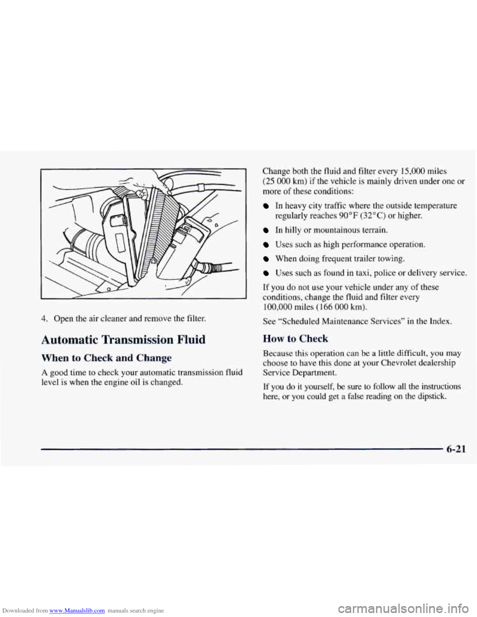 CHEVROLET CAMARO 1997 4.G Owners Manual Downloaded from www.Manualslib.com manuals search engine 4. Open the air cleaner and remove the filter.
Automatic Transmission Fluid
When to Check and Change
A good time to check your automa CHEVROLET CAMARO 1997 4.G Owners Manual Downloaded from www.Manualslib.com manuals search engine 4. Open the air cleaner and remove the filter.
Automatic Transmission Fluid
When to Check and Change
A good time to check your automa