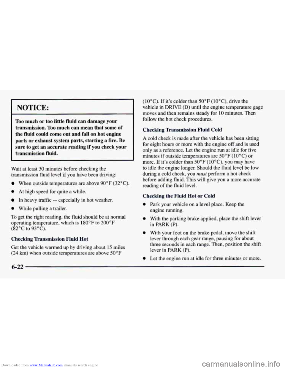 CHEVROLET CAMARO 1997 4.G Owners Manual Downloaded from www.Manualslib.com manuals search engine NOTICE:
Too much or too little fluid can damage your
transmission.
Too much can mean that some of
the fluid could come out CHEVROLET CAMARO 1997 4.G Owners Manual Downloaded from www.Manualslib.com manuals search engine NOTICE:
Too much or too little fluid can damage your
transmission.
Too much can mean that some of
the fluid could come out
